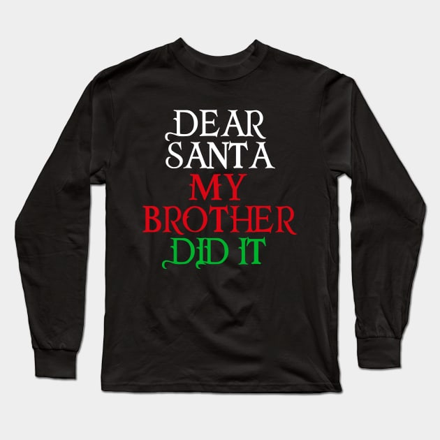 Dear Santa My Brother Did It Long Sleeve T-Shirt by cleverth